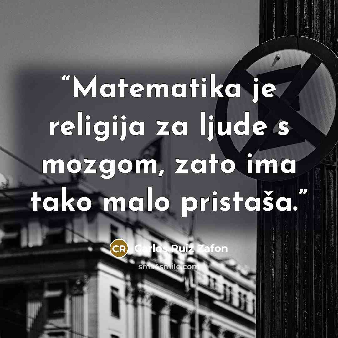 “Matematika je religija za ljude s mozgom, zato ima tako malo pristaša.” quote by Carlos Ruiz Zafón