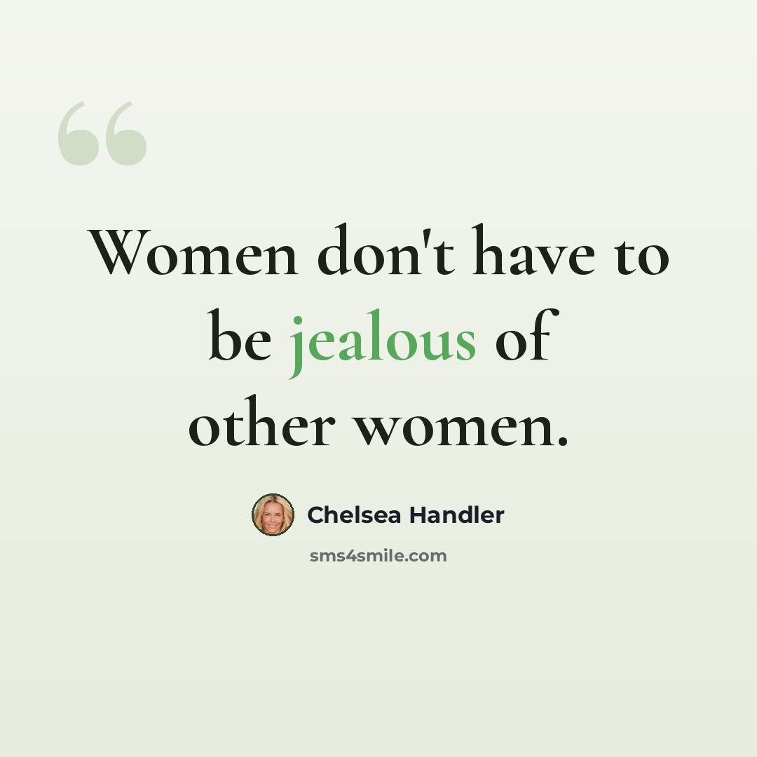 “Women don't have to be jealous of other women.” quote by Chelsea Handler