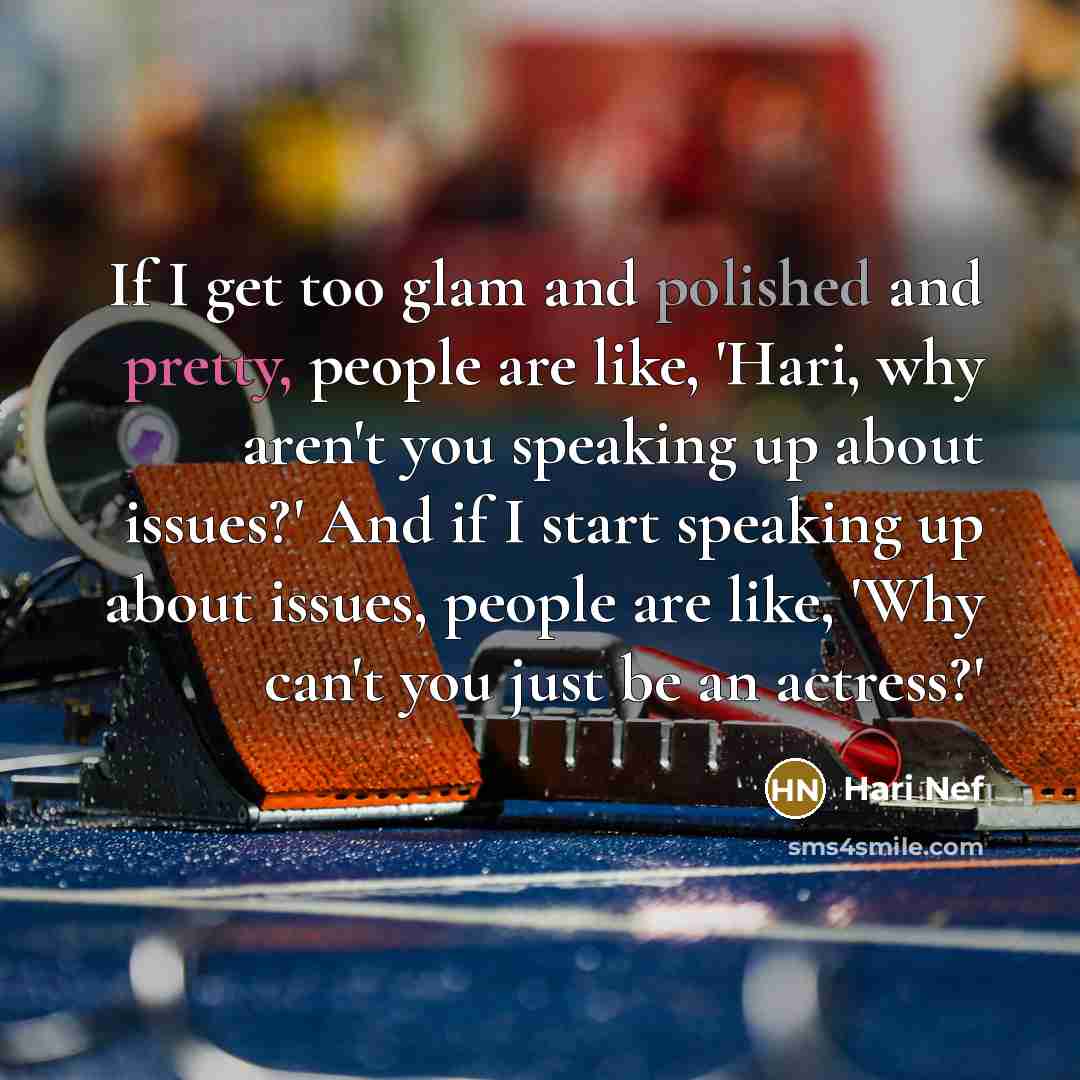 “If I get too glam and polished and pretty, people are like, 'Hari, why aren't you speaking up about issues?' And if I start speaking up about issues, people are like, 'Why can't you just be an actress?'” quote by Hari Nef
