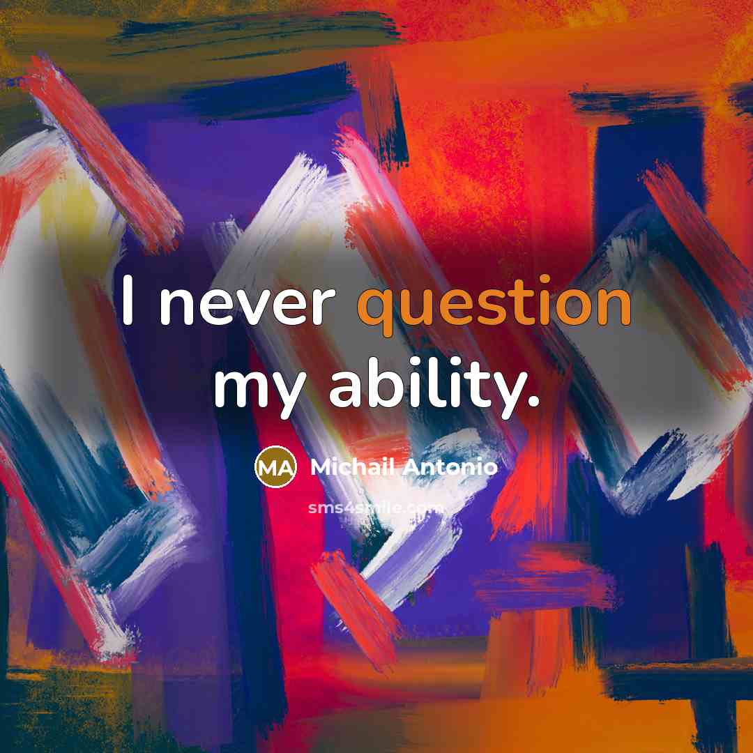 “I never question my ability.” quote by Michail Antonio