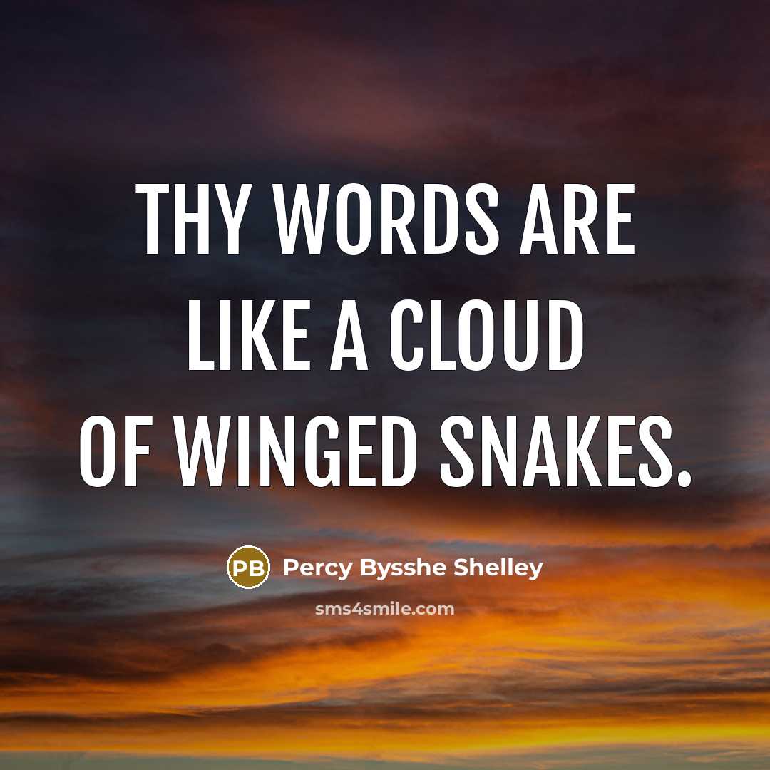 “Thy words are like a cloud of winged snakes.” quote by Percy Bysshe Shelley