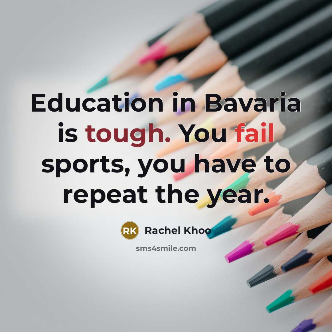 “Education in Bavaria is tough. You fail sports, you have to repeat the year.” quote by Rachel Khoo