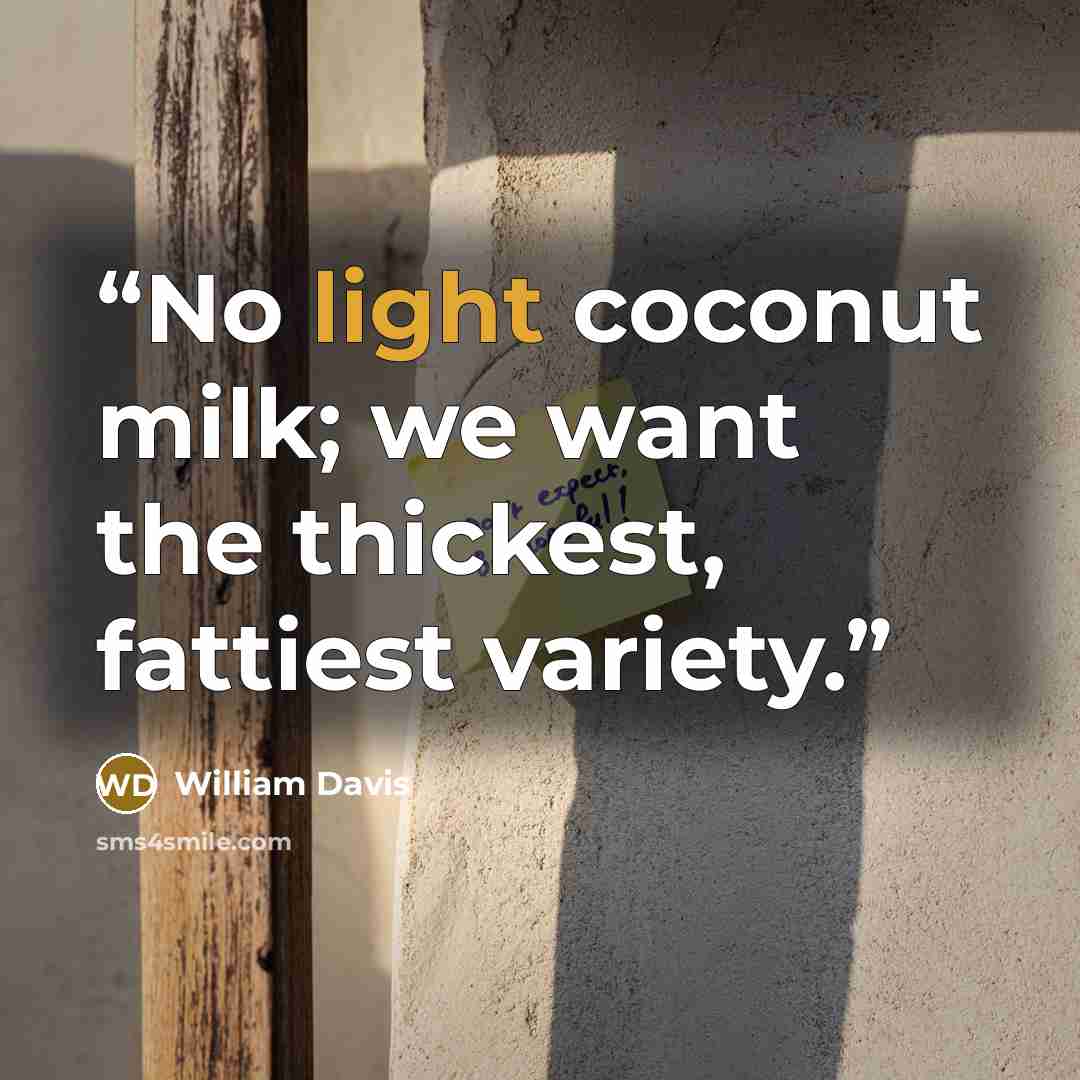 “No light coconut milk; we want the thickest, fattiest variety.” quote by William Davis