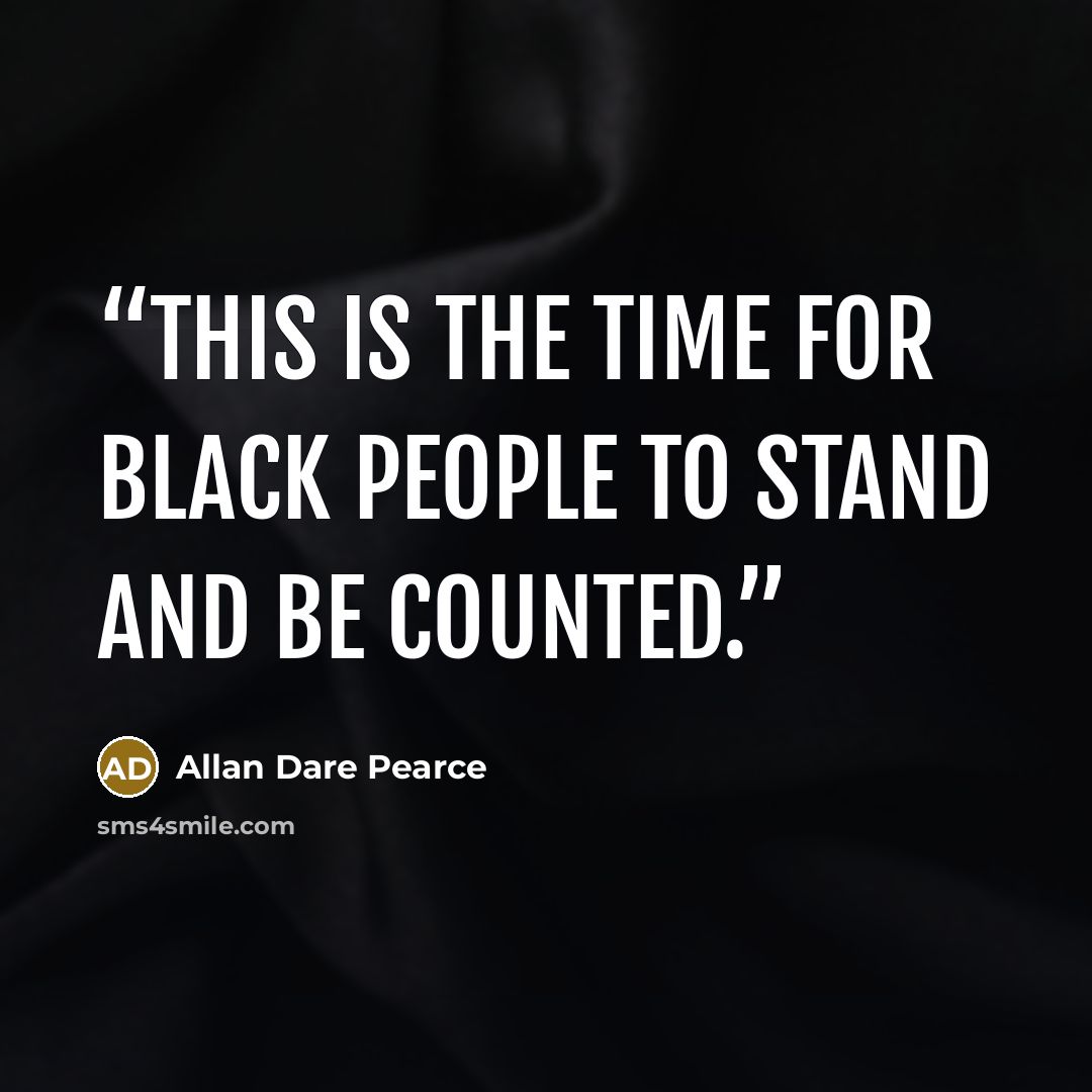 “This is the time for black people to stand and be counted.” quote by Allan Dare Pearce