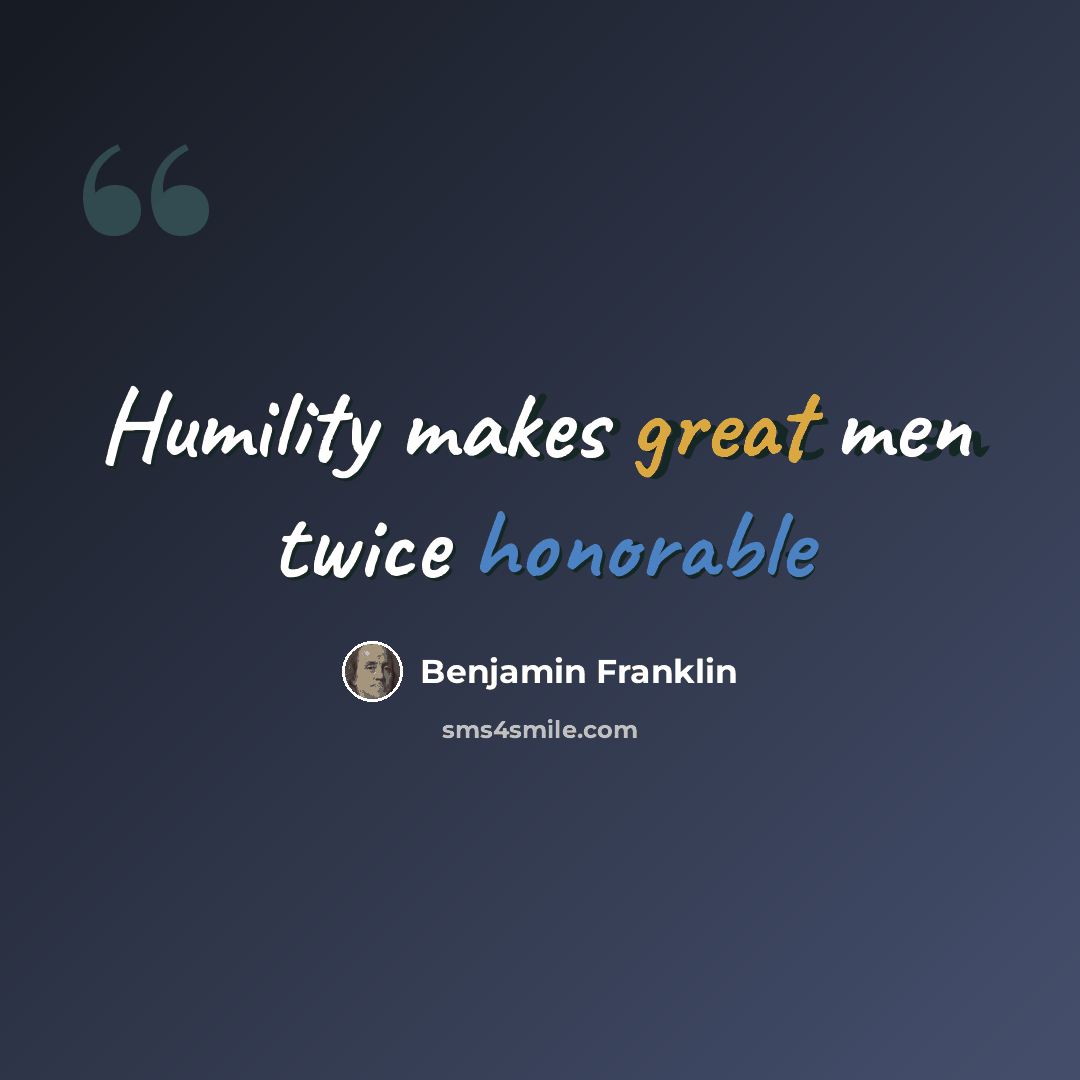 “Humility makes great men twice honorable” quote by Benjamin Franklin