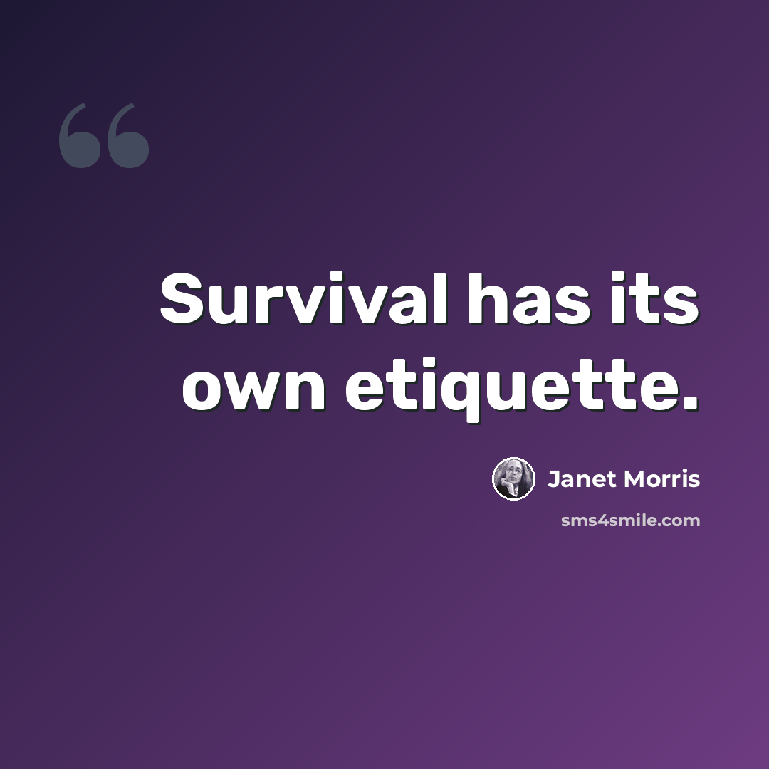 “Survival has its own etiquette.” quote by Janet Morris