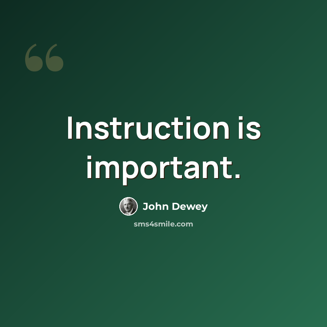 “Instruction is important.” quote by John Dewey