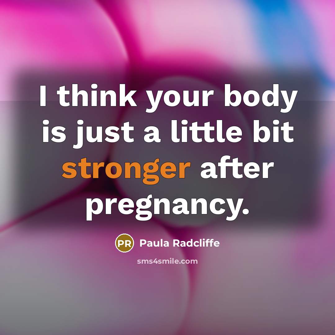 “I think your body is just a little bit stronger after pregnancy.” quote by Paula Radcliffe
