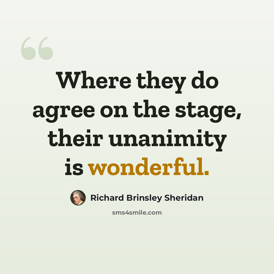 “Where they do agree on the stage, their unanimity is wonderful.” quote by Richard Brinsley Sheridan