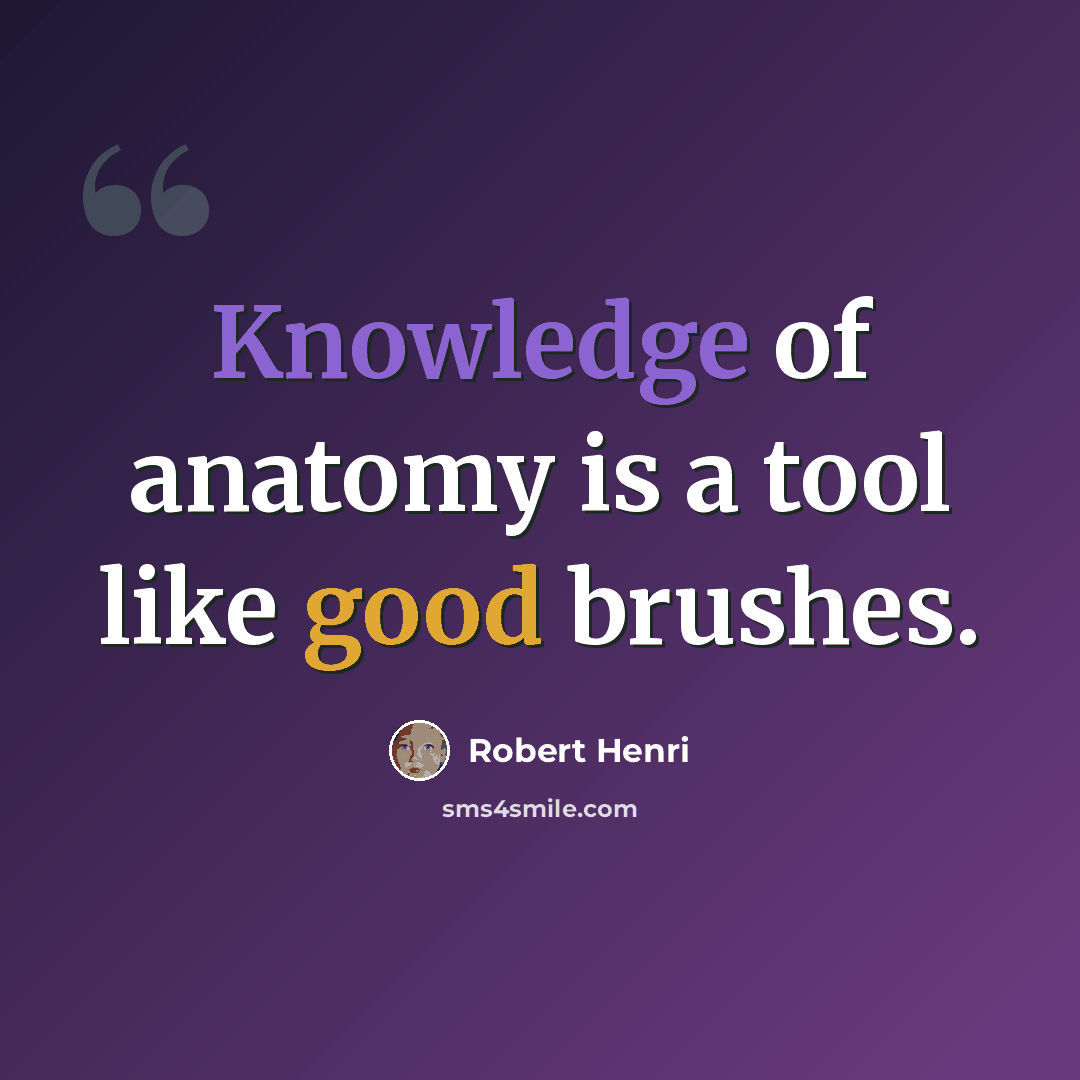 “Knowledge of anatomy is a tool like good brushes.” quote by Robert Henri