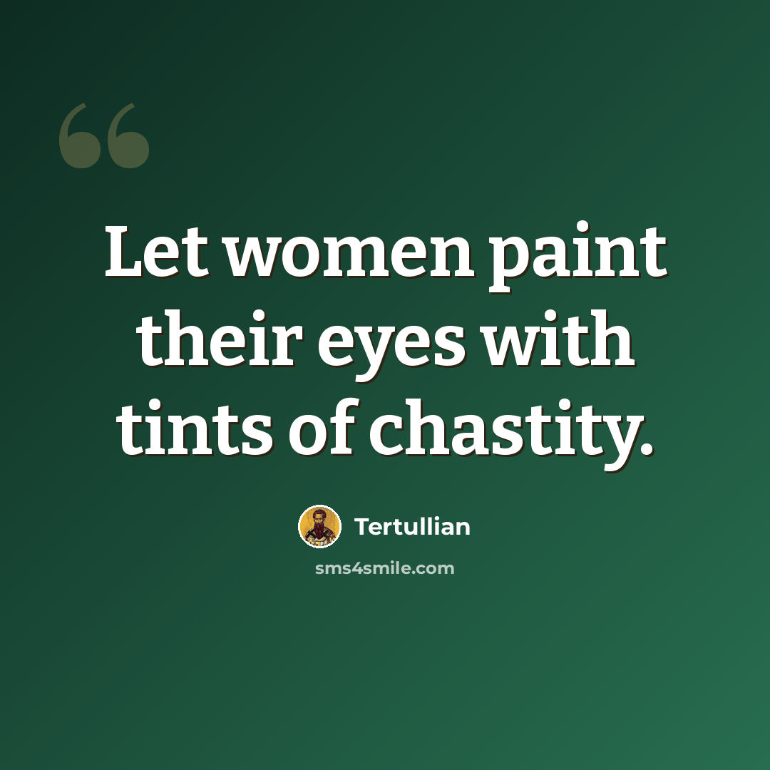 “Let women paint their eyes with tints of chastity.” quote by Tertullian