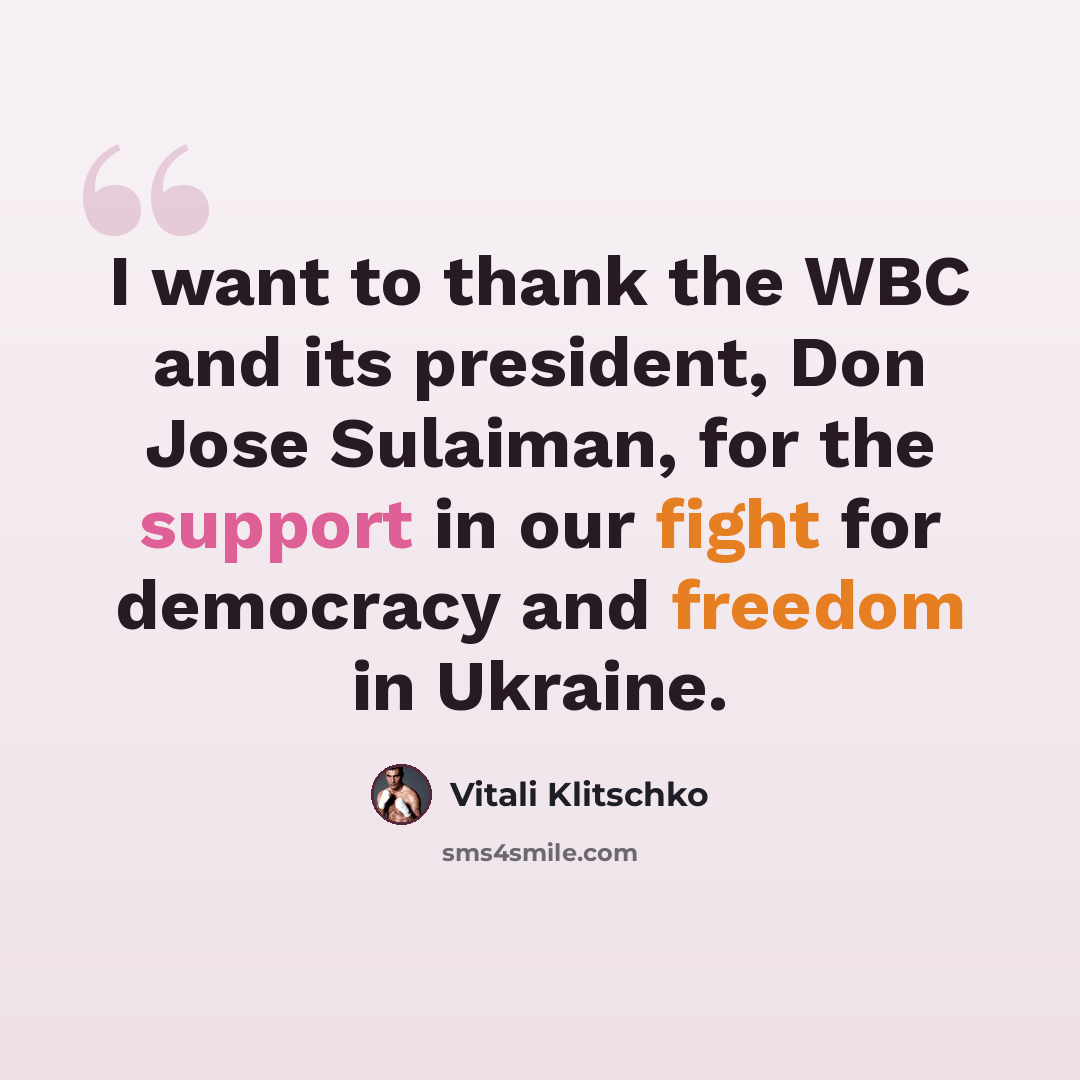“I want to thank the WBC and its president, Don Jose Sulaiman, for the support in our fight for democracy and freedom in Ukraine.” quote by Vitali Klitschko