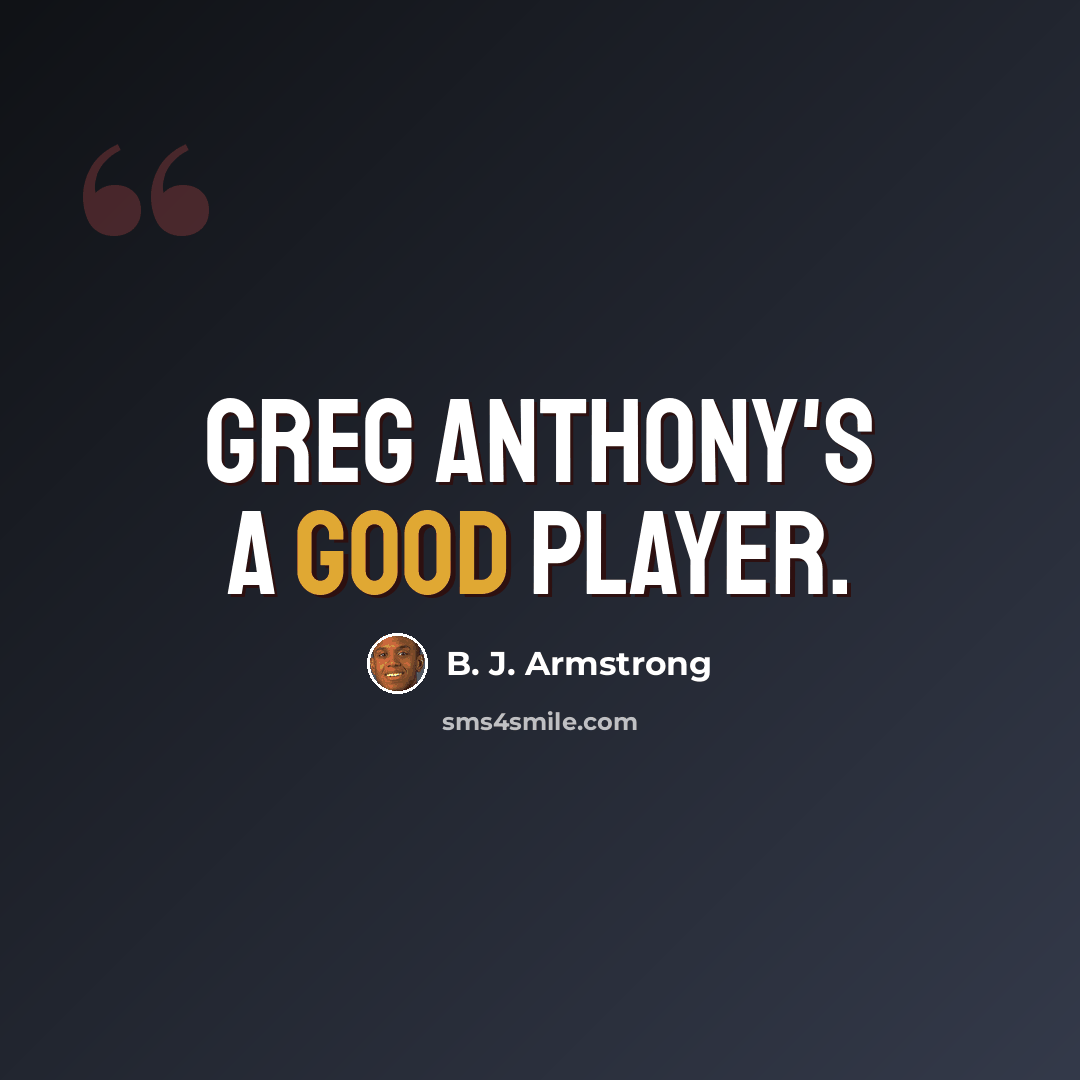 “Greg Anthony's a good player.” quote by B. J. Armstrong