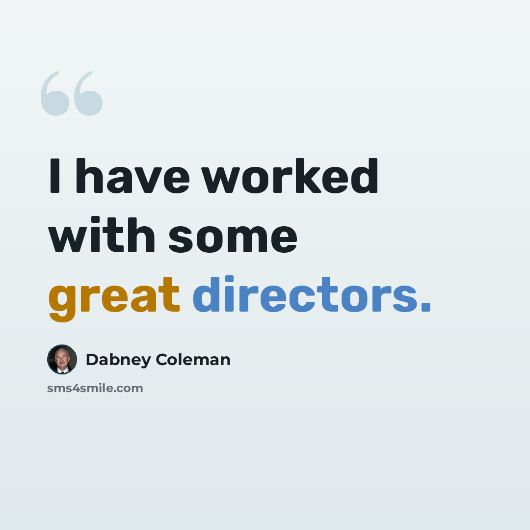 “I have worked with some great directors.” quote by Dabney Coleman