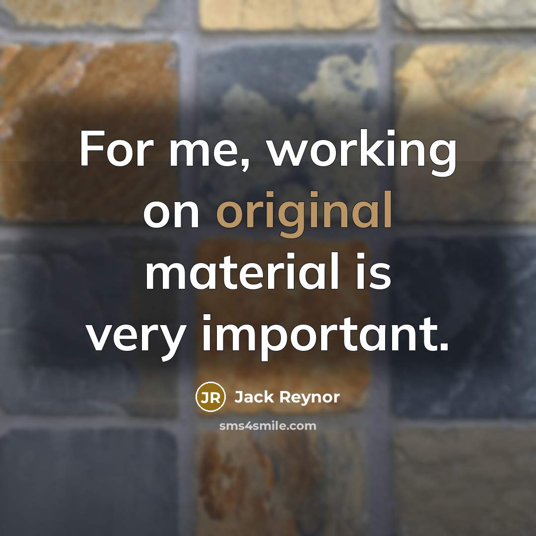 “For me, working on original material is very important.” quote by Jack Reynor