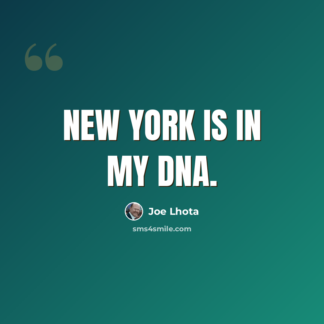 “New York is in my DNA.” quote by Joe Lhota