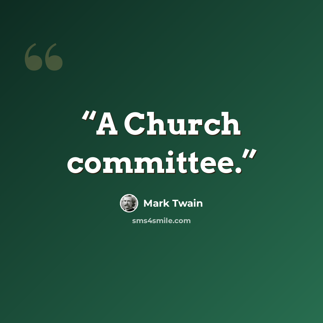 “A Church committee.” quote by Mark Twain
