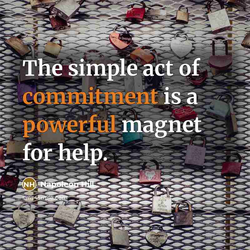“The simple act of commitment is a powerful magnet for help.” quote by Napoleon Hill