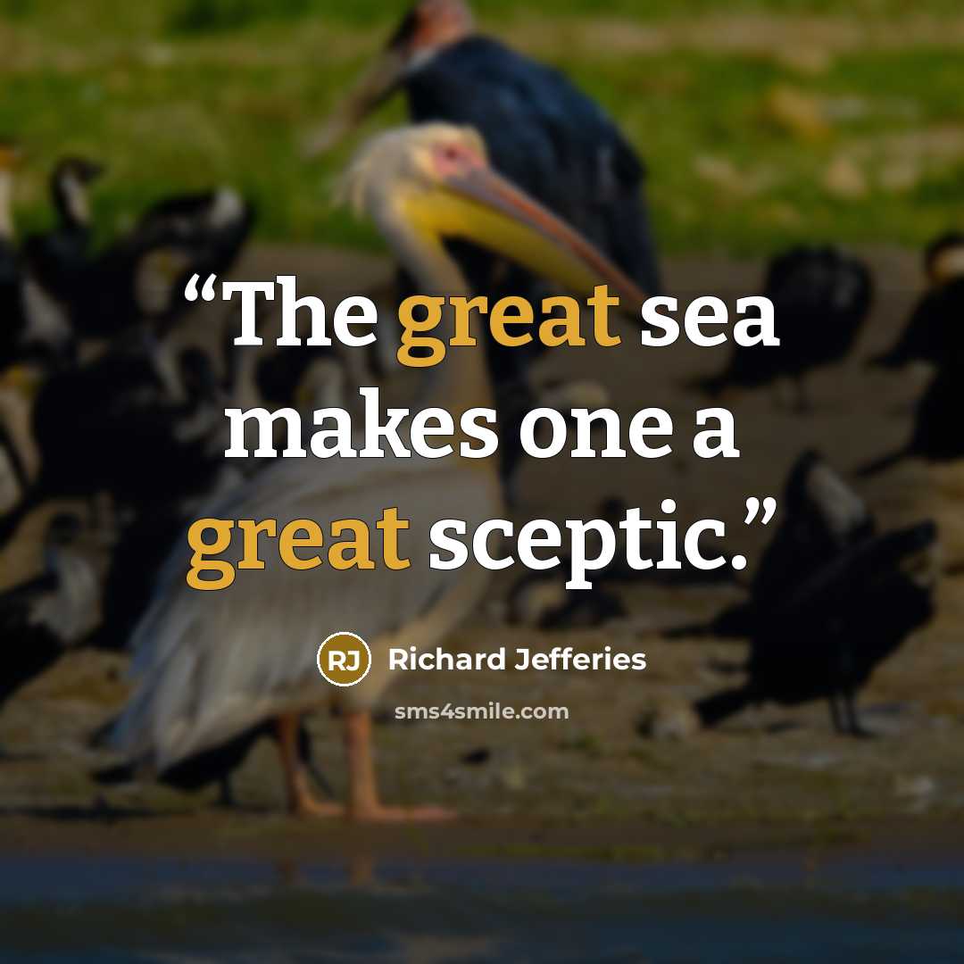 “The great sea makes one a great sceptic.” quote by Richard Jefferies