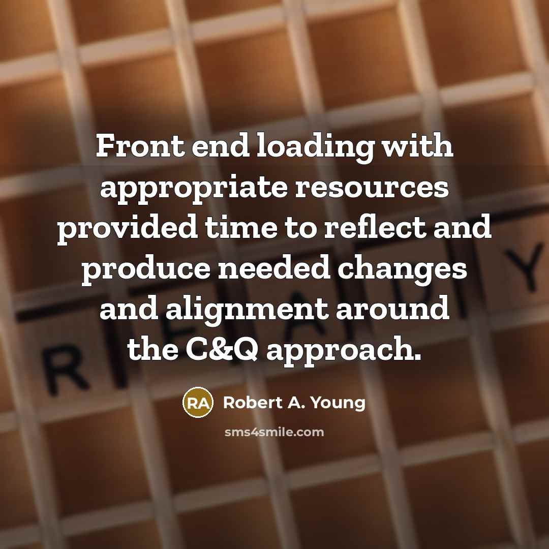 “Front end loading with appropriate resources provided time to reflect and produce needed changes and alignment around the C&Q approach.” quote by Robert A. Young