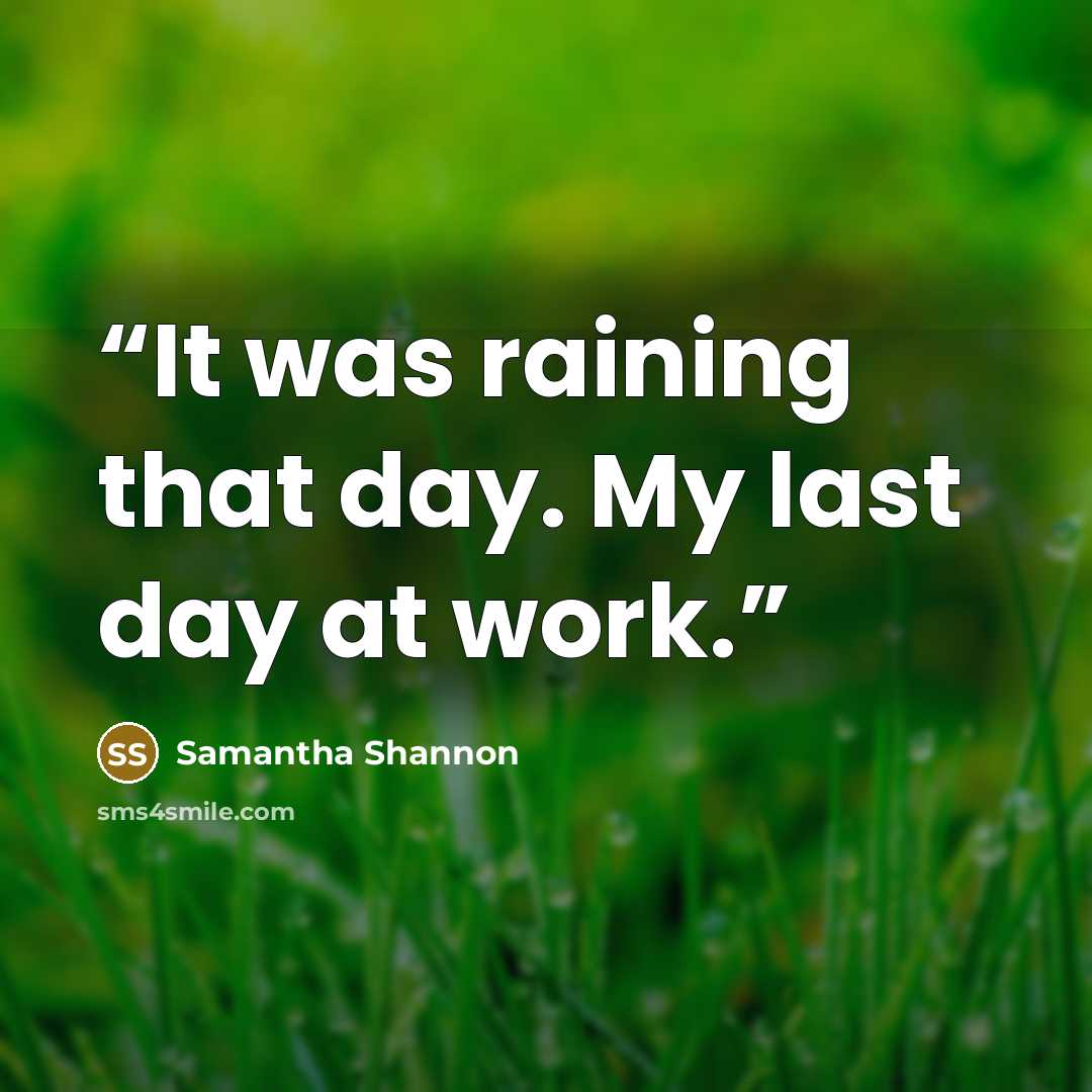 “It was raining that day. My last day at work.” quote by Samantha Shannon