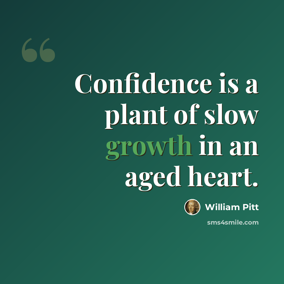 “Confidence is a plant of slow growth in an aged heart.” quote by William Pitt