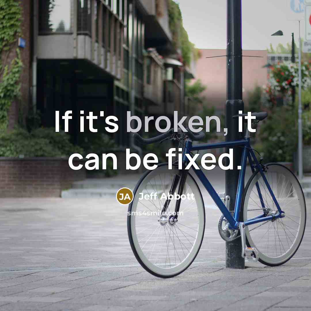 “If it's broken, it can be fixed.” quote by Jeff Abbott