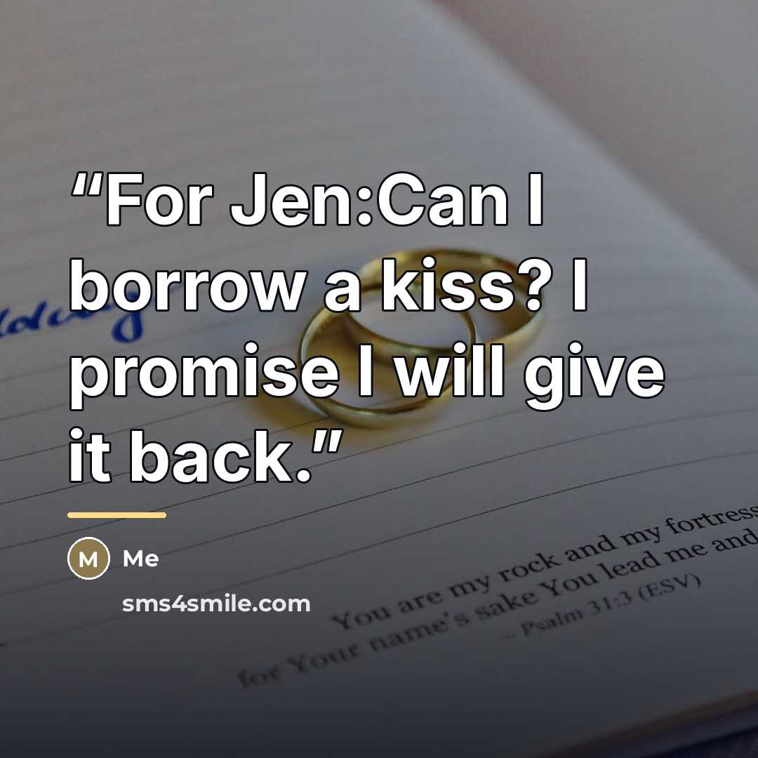 “For Jen:Can I borrow a kiss? I promise I will give it back.” quote by Anonymous