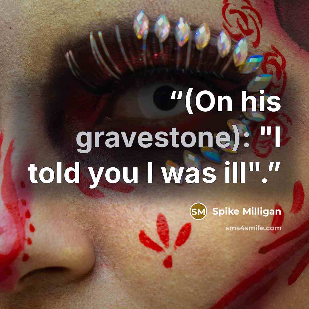 “(On his gravestone): "I told you I was ill".” quote by Spike Milligan