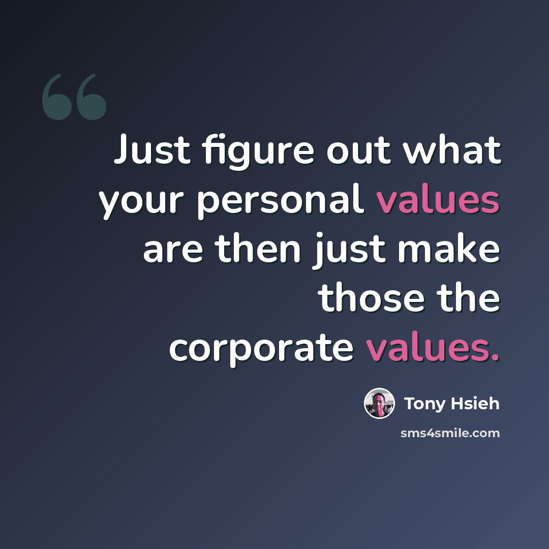“Just figure out what your personal values are then just make those the corporate values.” quote by Tony Hsieh