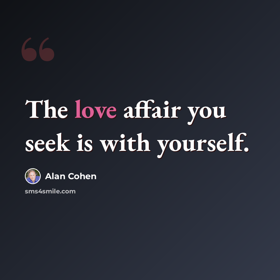 “The love affair you seek is with yourself.” quote by Alan Cohen