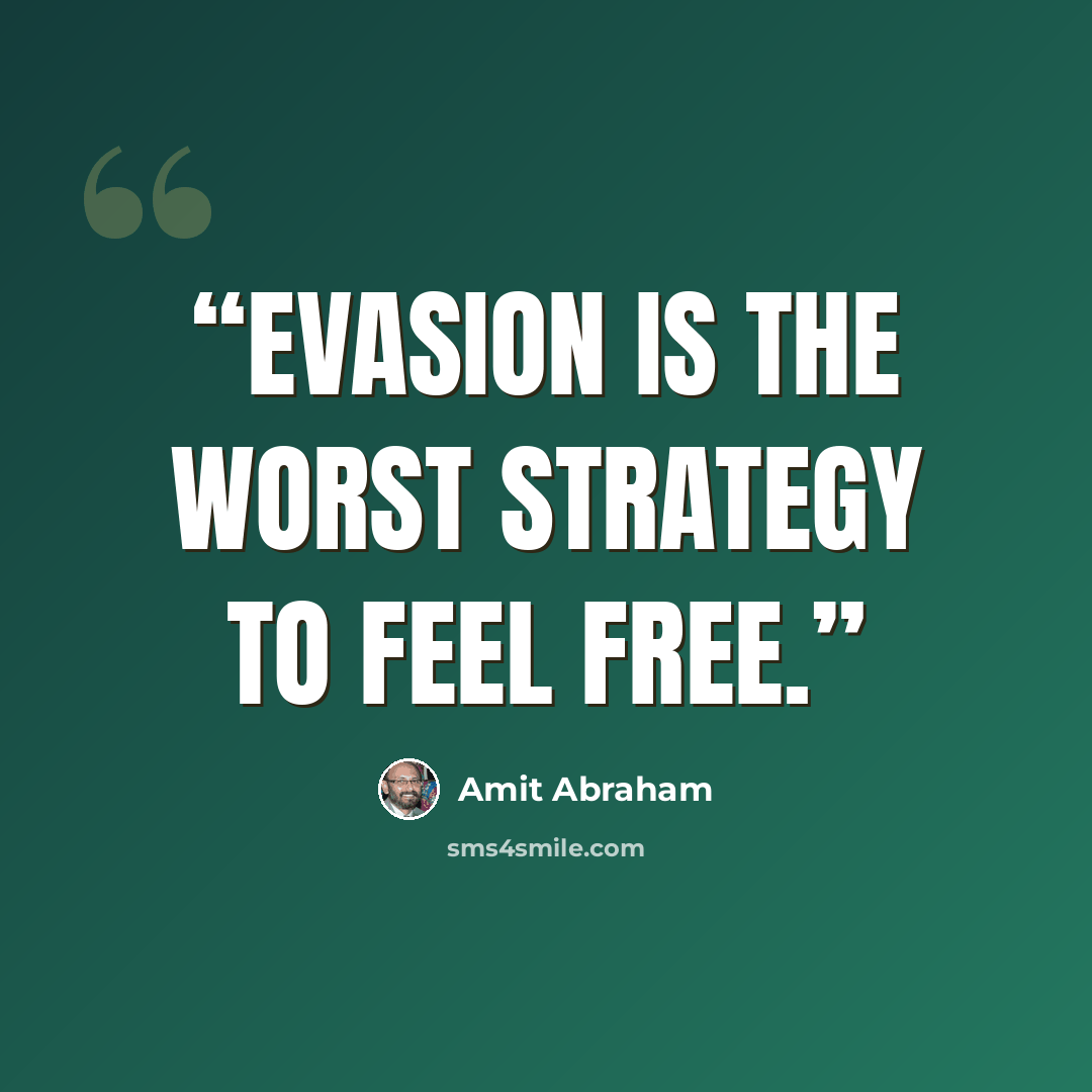 “Evasion is the worst strategy to feel free.” quote by Amit Abraham