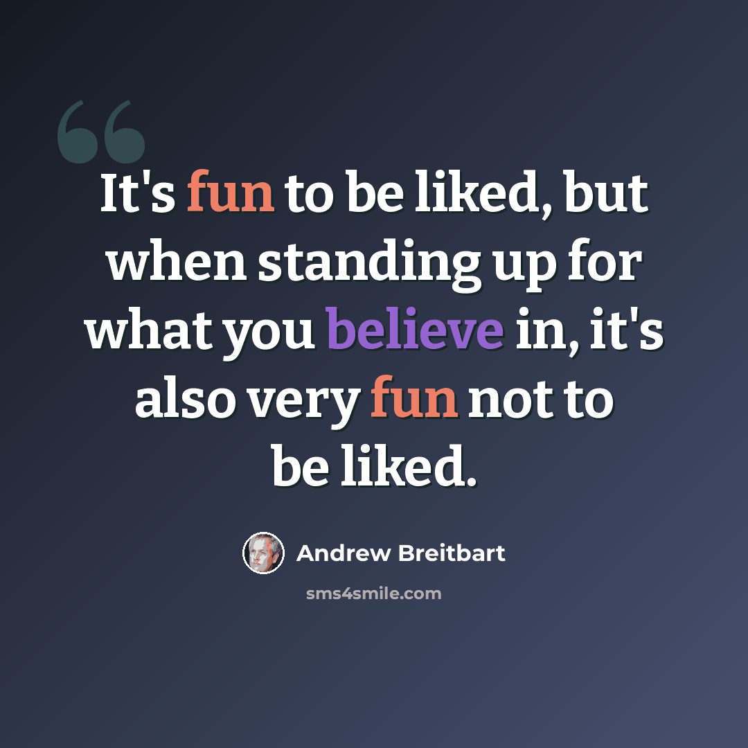 “It's fun to be liked, but when standing up for what you believe in, it's also very fun not to be liked.” quote by Andrew Breitbart