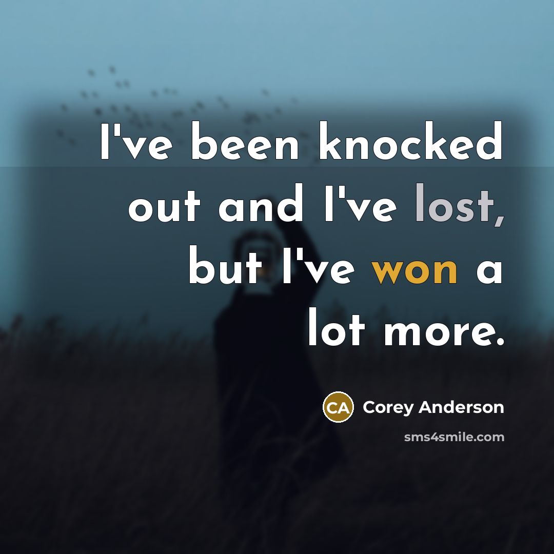 “I've been knocked out and I've lost, but I've won a lot more.” quote by Corey Anderson