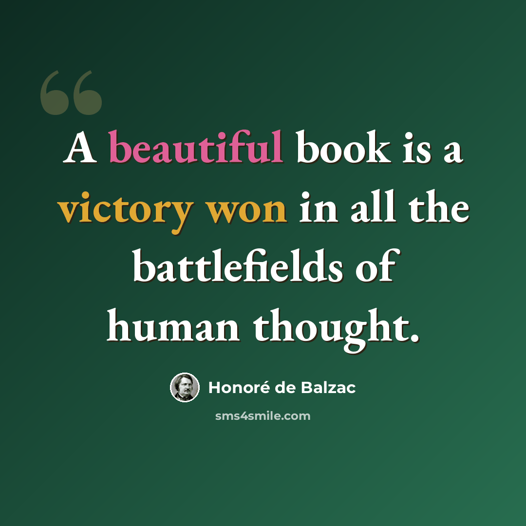 “A beautiful book is a victory won in all the battlefields of human thought.” quote by Honore de Balzac