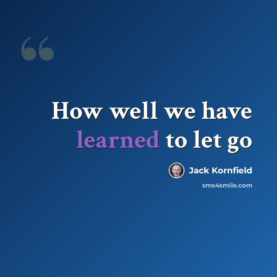 “How well we have learned to let go” quote by Jack Kornfield