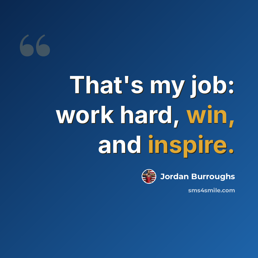 “That's my job: work hard, win, and inspire.” quote by Jordan Burroughs