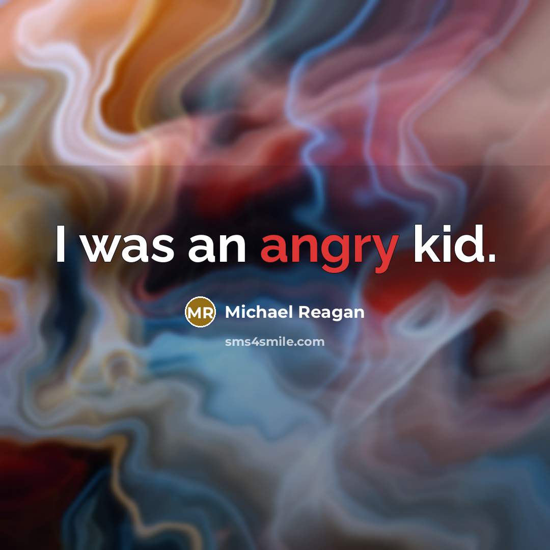 “I was an angry kid.” quote by Michael Reagan