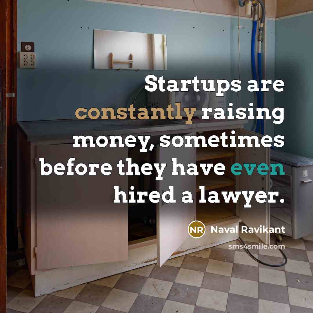 “Startups are constantly raising money, sometimes before they have even hired a lawyer.” quote by Naval Ravikant