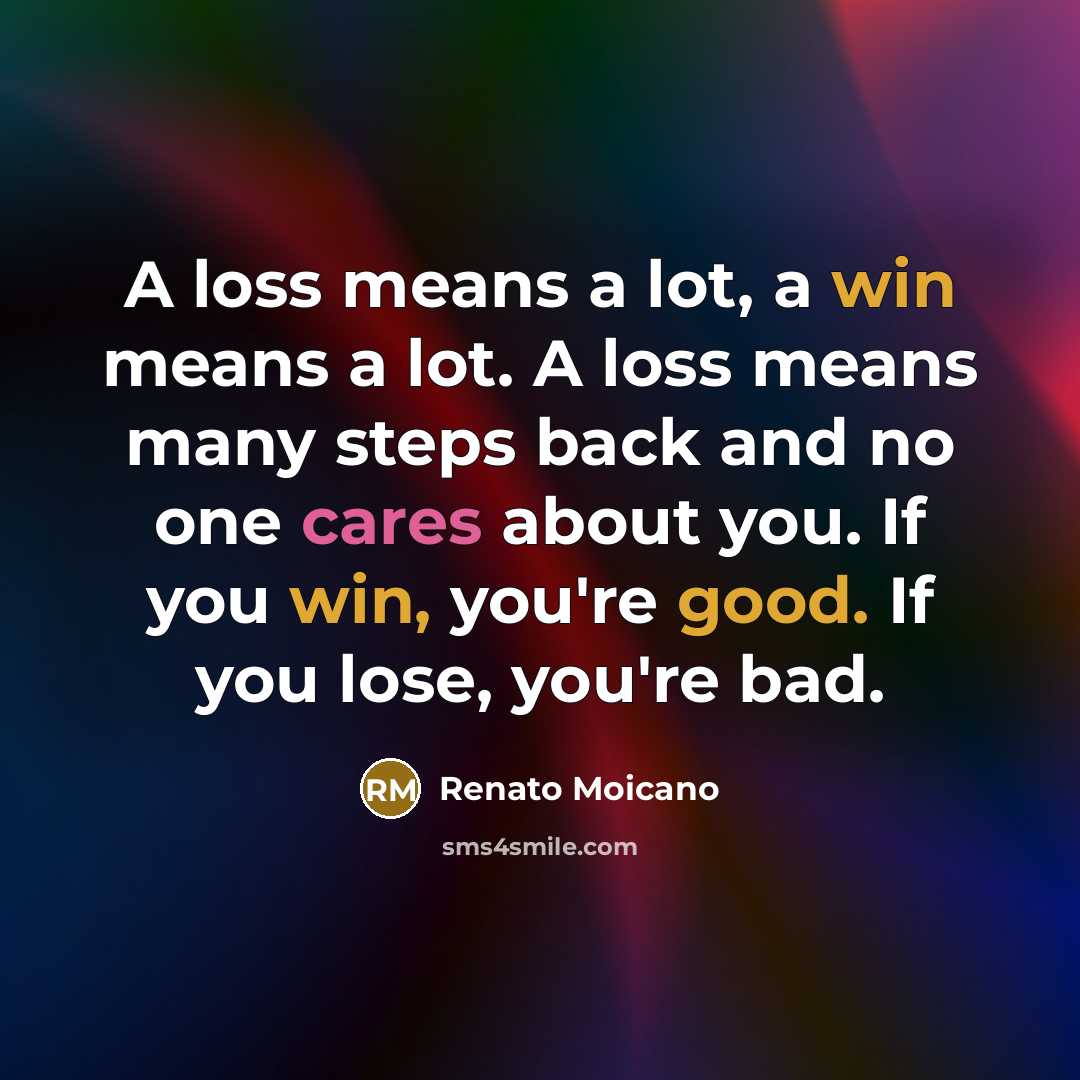 “A loss means a lot, a win means a lot. A loss means many steps back and no one cares about you. If you win, you're good. If you lose, you're bad.” quote by Renato Moicano