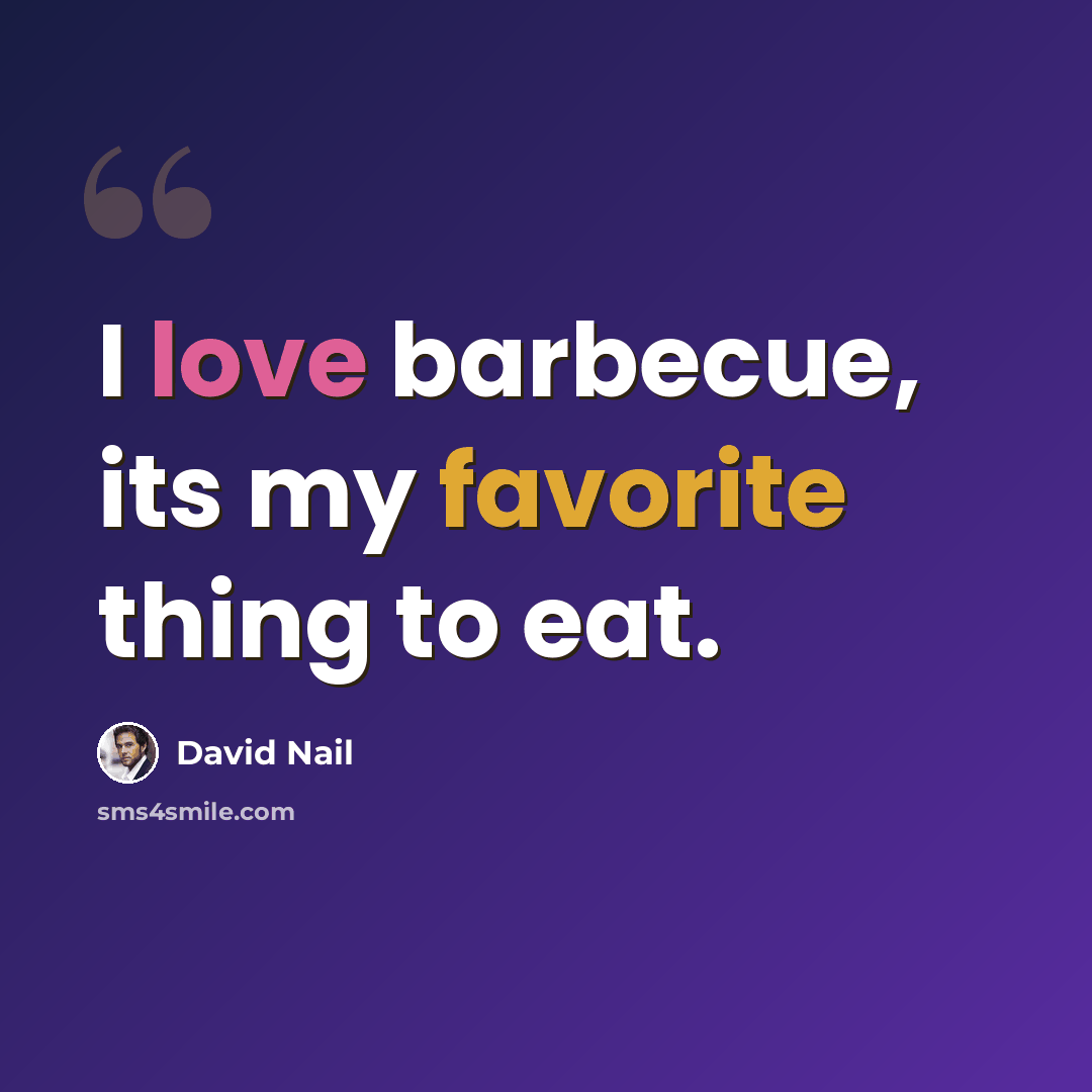 “I love barbecue, its my favorite thing to eat.” quote by David Nail