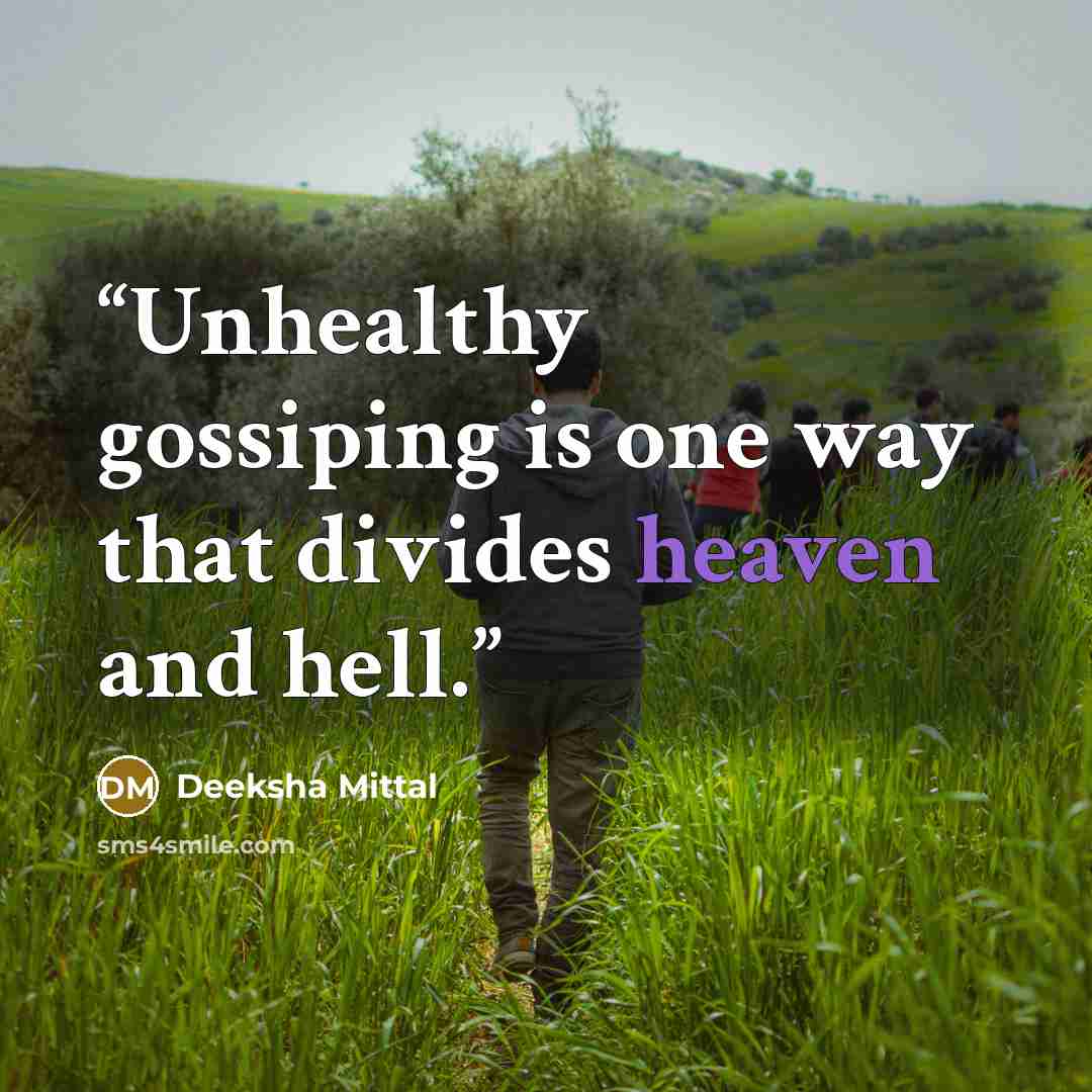 “Unhealthy gossiping is one way that divides heaven and hell.” quote by Deeksha Mittal