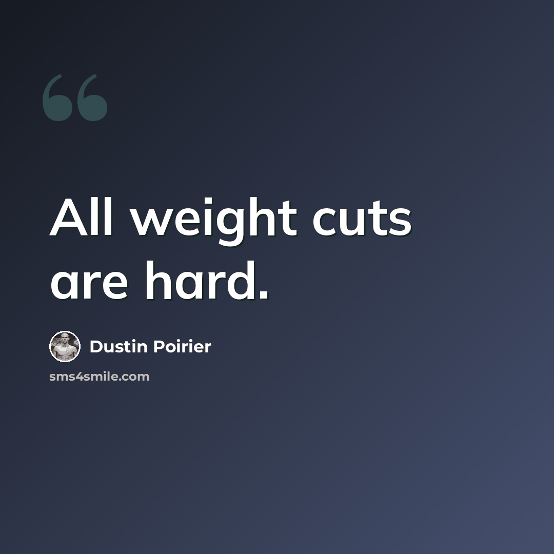 “All weight cuts are hard.” quote by Dustin Poirier