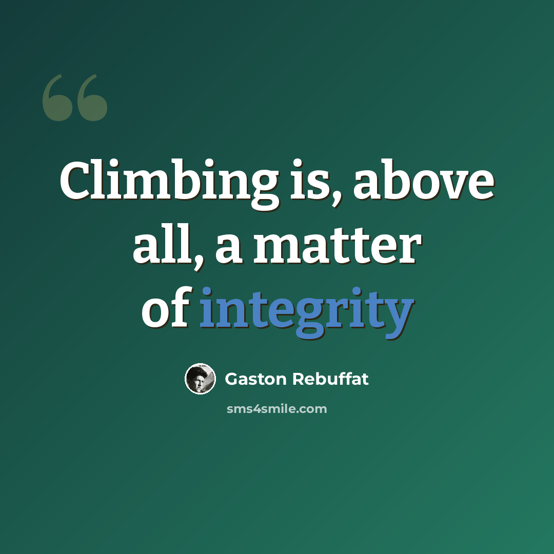 “Climbing is, above all, a matter of integrity” quote by Gaston Rebuffat