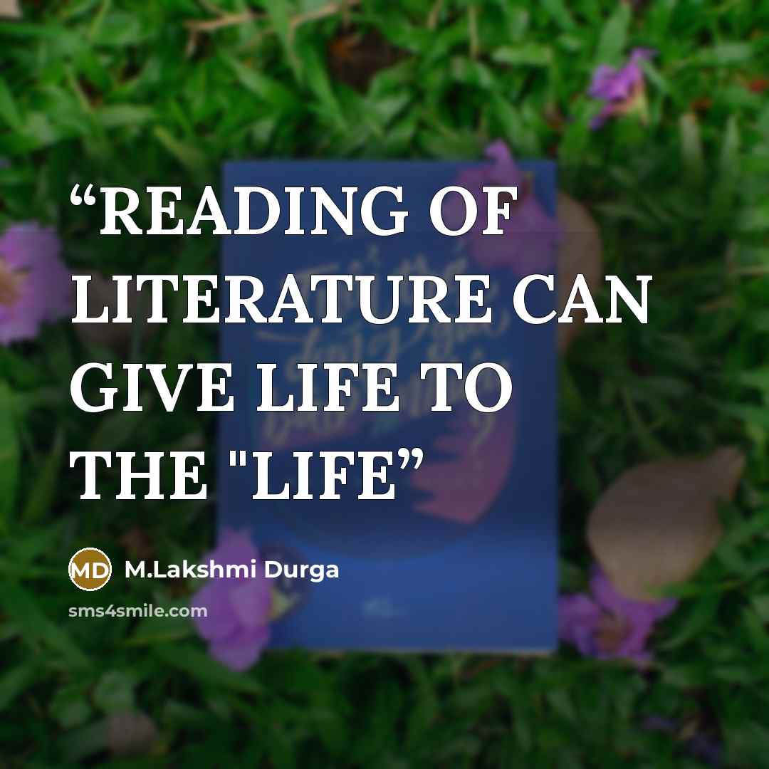 “READING OF LITERATURE CAN GIVE LIFE TO THE "LIFE” quote by M.Lakshmi Durga