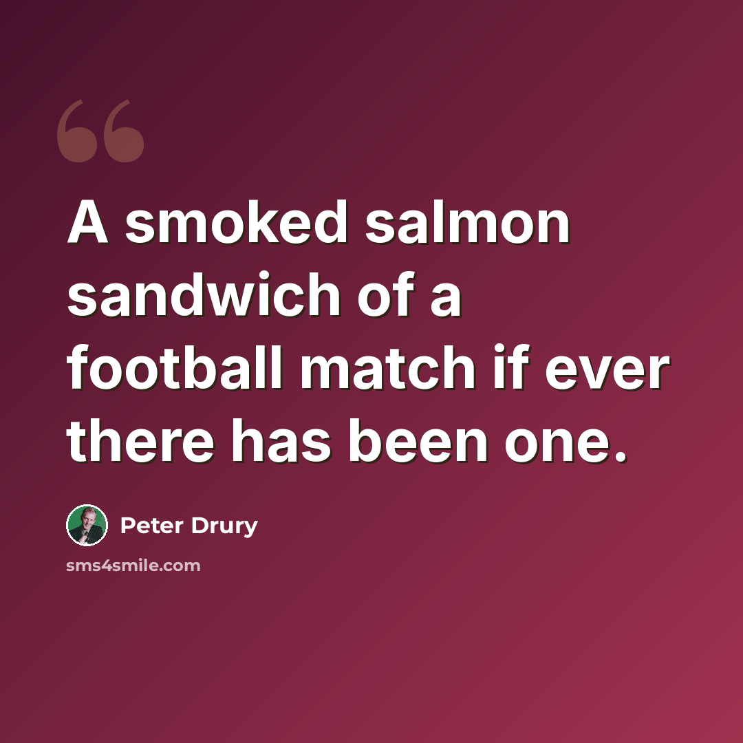 “A smoked salmon sandwich of a football match if ever there has been one.” quote by Peter Drury
