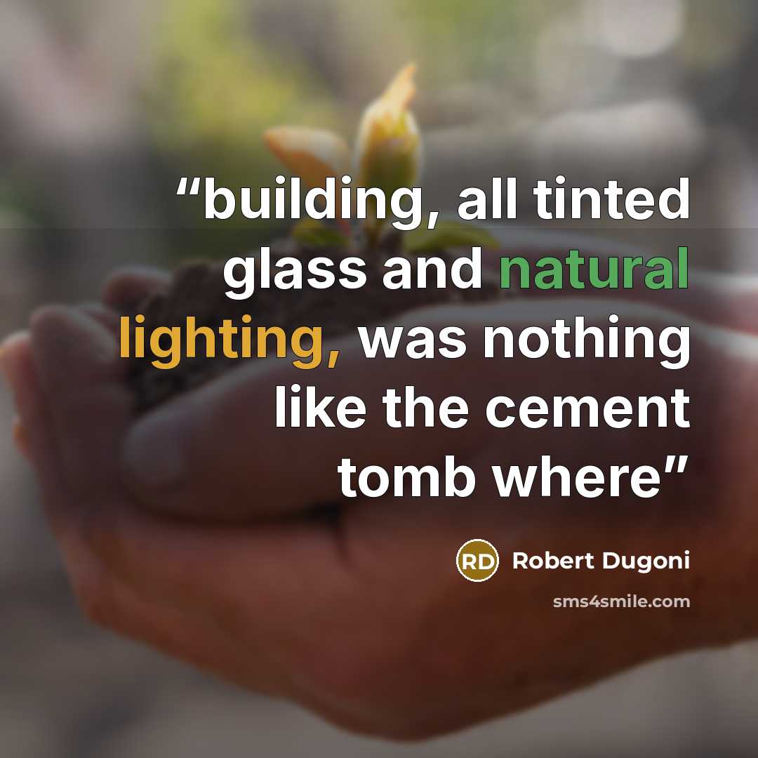 “building, all tinted glass and natural lighting, was nothing like the cement tomb where” quote by Robert Dugoni