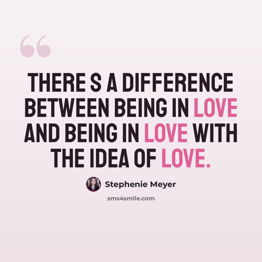 “There s a difference between being in love and being in love with the idea of love.” quote by Stephenie Meyer