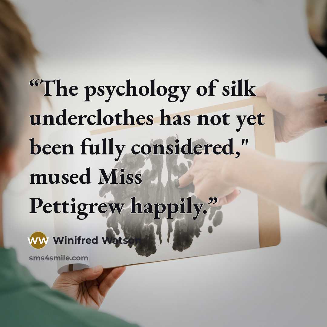 “The psychology of silk underclothes has not yet been fully considered," mused Miss Pettigrew happily.” quote by Winifred Watson