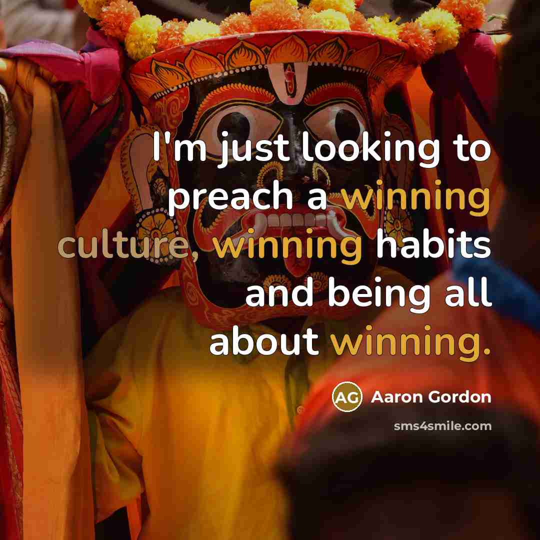 “I'm just looking to preach a winning culture, winning habits and being all about winning.” quote by Aaron Gordon